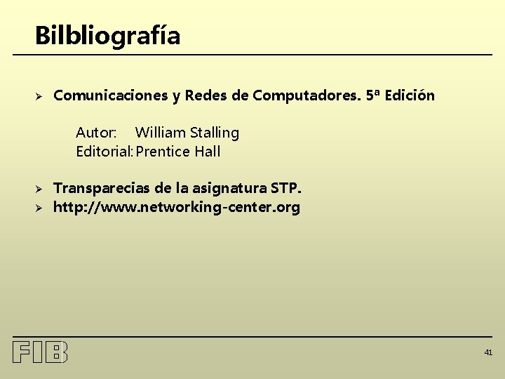 Bilbliografía Ø Comunicaciones y Redes de Computadores. 5ª Edición Autor: William Stalling Editorial: Prentice