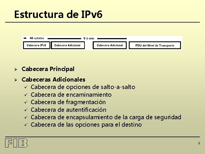 Estructura de IPv 6 Ø Cabecera Principal Ø Cabeceras Adicionales ü Cabecera de opciones