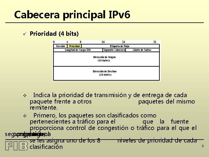 Cabecera principal IPv 6 ü Prioridad (4 bits) Indica la prioridad de transmisión y