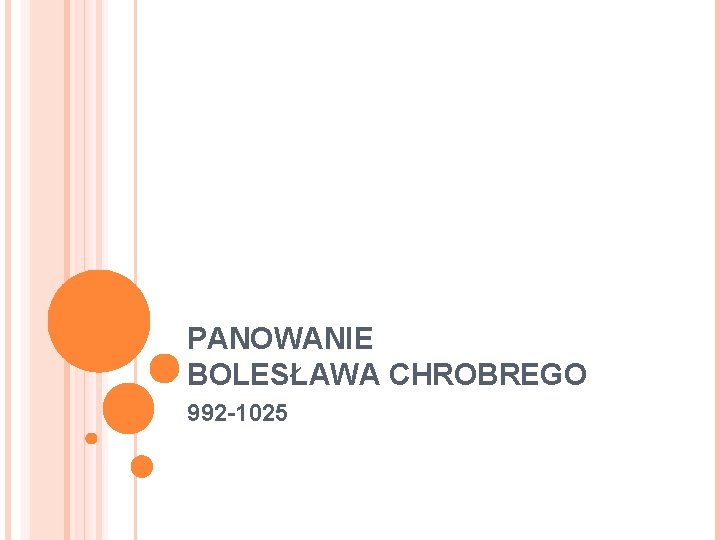 PANOWANIE BOLESŁAWA CHROBREGO 992 -1025 