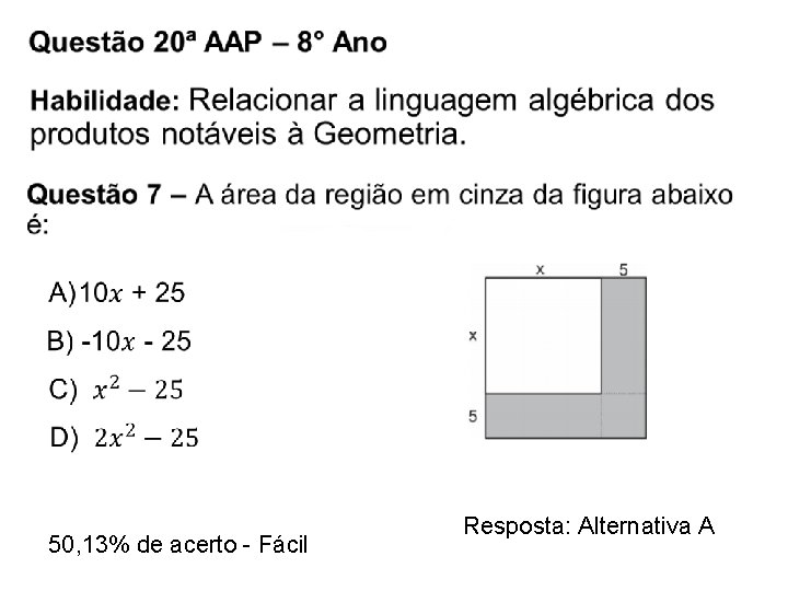  50, 13% de acerto - Fácil Resposta: Alternativa A 