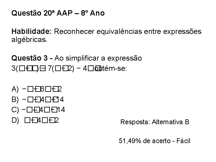 Questão 20ª AAP – 8° Ano Habilidade: Reconhecer equivalências entre expressões algébricas. Questão 3