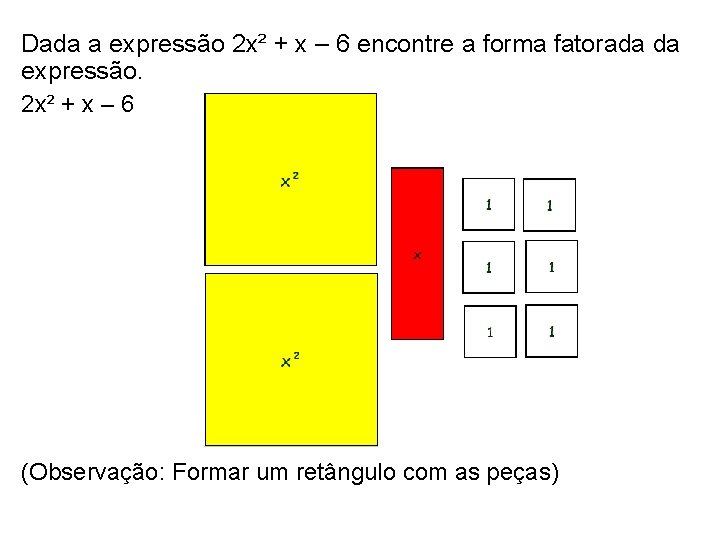 Dada a expressão 2 x² + x – 6 encontre a forma fatorada da