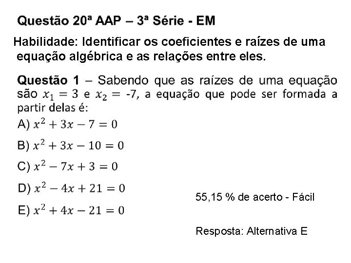 Habilidade: Identificar os coeficientes e raízes de uma equação algébrica e as relações entre