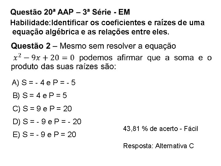 Habilidade: Identificar os coeficientes e raízes de uma equação algébrica e as relações entre