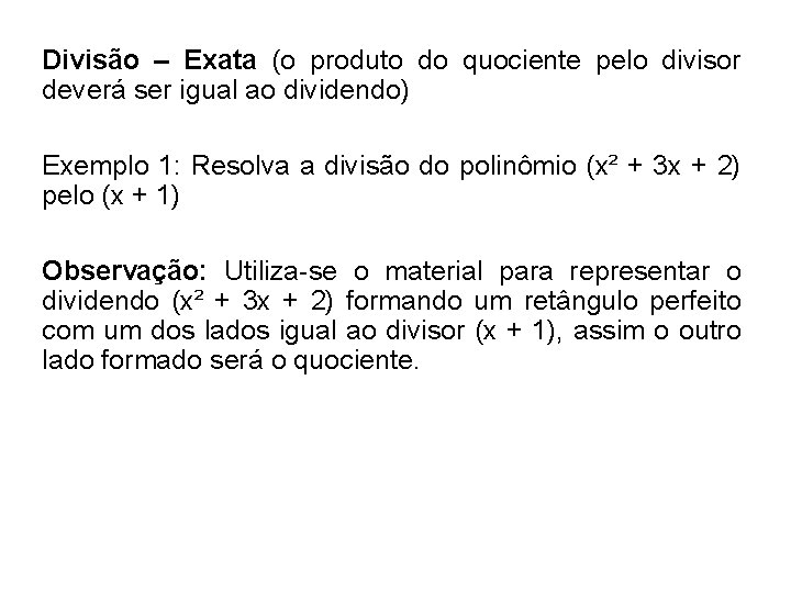 Divisão – Exata (o produto do quociente pelo divisor deverá ser igual ao dividendo)