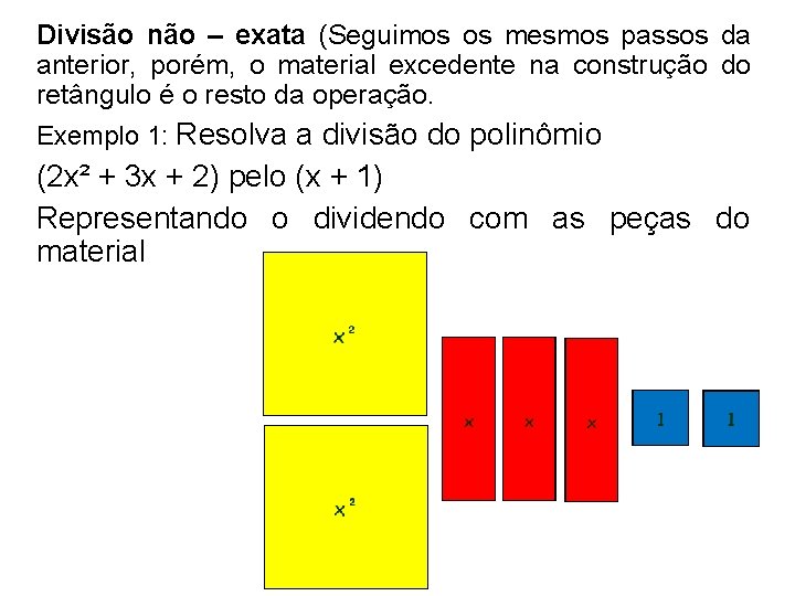 Divisão não – exata (Seguimos os mesmos passos da anterior, porém, o material excedente