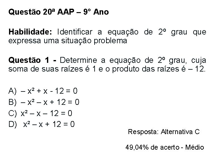 Questão 20ª AAP – 9° Ano Habilidade: Identificar a equação de 2º grau que