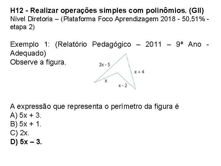 H 12 - Realizar operações simples com polinômios. (GII) Nível Diretoria – (Plataforma Foco