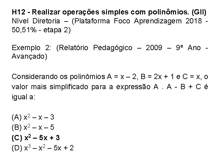 H 12 - Realizar operações simples com polinômios. (GII) Nível Diretoria – (Plataforma Foco