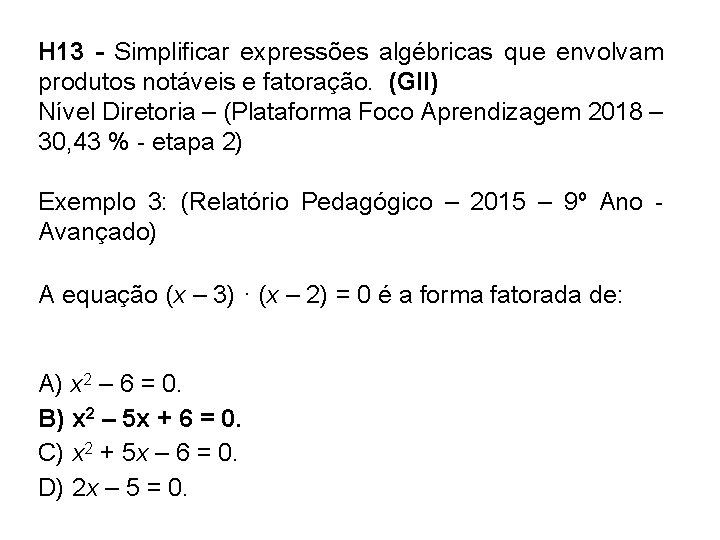 H 13 - Simplificar expressões algébricas que envolvam produtos notáveis e fatoração. (GII) Nível