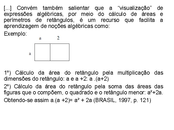 [. . . ] Convém também salientar que a “visualização” de expressões algébricas, por