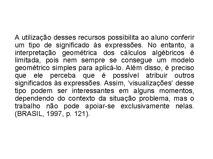 A utilização desses recursos possibilita ao aluno conferir um tipo de significado às expressões.