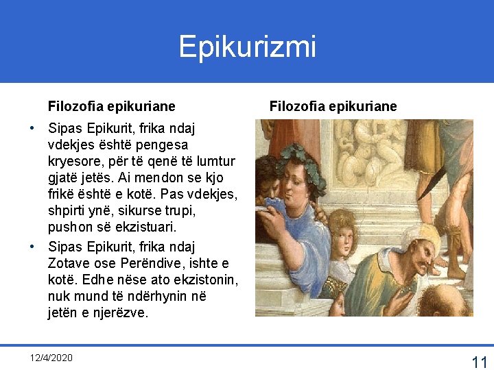 Epikurizmi Filozofia epikuriane • Sipas Epikurit, frika ndaj vdekjes është pengesa kryesore, për të