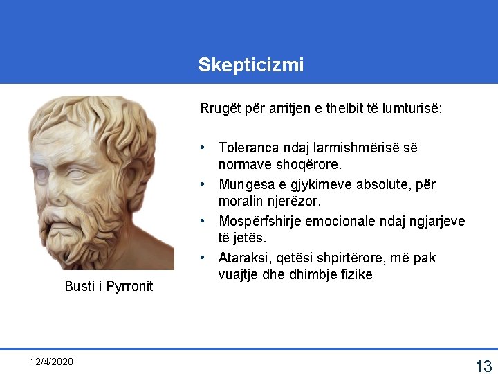 Skepticizmi Rrugët për arritjen e thelbit të lumturisë: Busti i Pyrronit 12/4/2020 • Toleranca