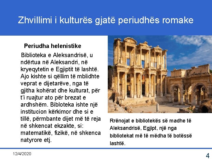 Zhvillimi i kulturës gjatë periudhës romake Periudha helenistike Biblioteka e Aleksandrisë, u ndërtua në