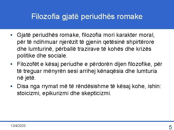 Filozofia gjatë periudhës romake • Gjatë periudhës romake, filozofia mori karakter moral, për të