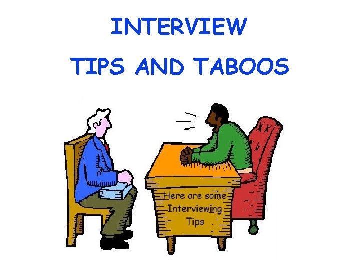 INTERVIEW TIPS AND TABOOS 