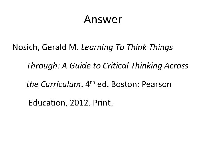Answer Nosich, Gerald M. Learning To Think Things Through: A Guide to Critical Thinking Answer Nosich, Gerald M. Learning To Think Things Through: A Guide to Critical Thinking