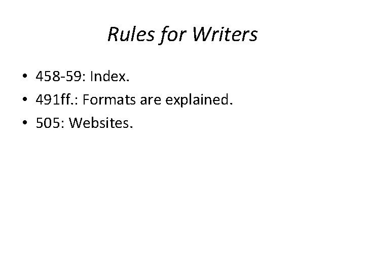 Rules for Writers • 458 -59: Index. • 491 ff. : Formats are explained. Rules for Writers • 458 -59: Index. • 491 ff. : Formats are explained.