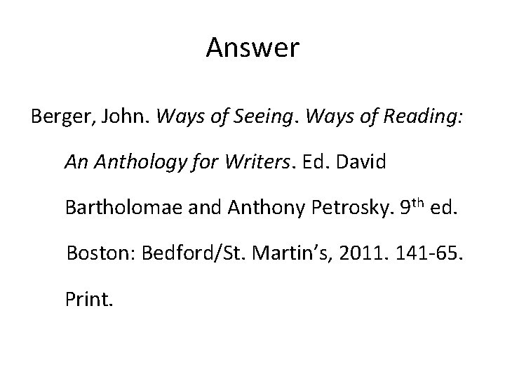 Answer Berger, John. Ways of Seeing. Ways of Reading: An Anthology for Writers. Ed. Answer Berger, John. Ways of Seeing. Ways of Reading: An Anthology for Writers. Ed.