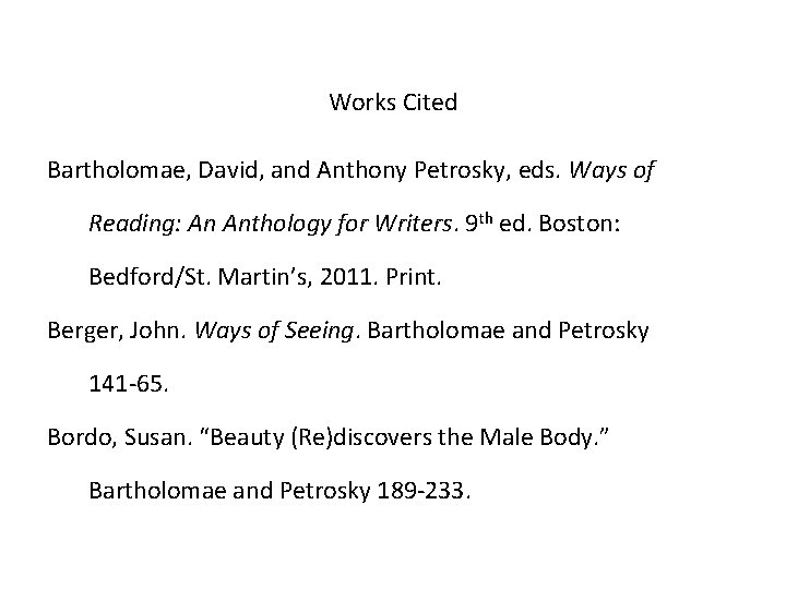 Works Cited Bartholomae, David, and Anthony Petrosky, eds. Ways of Reading: An Anthology for Works Cited Bartholomae, David, and Anthony Petrosky, eds. Ways of Reading: An Anthology for