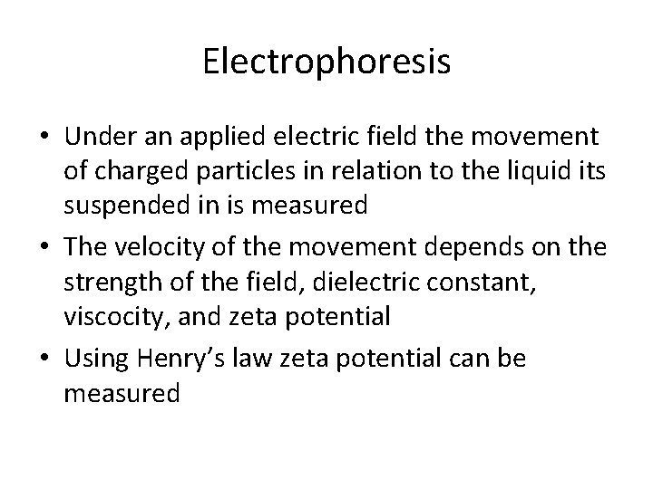 Electrophoresis • Under an applied electric field the movement of charged particles in relation