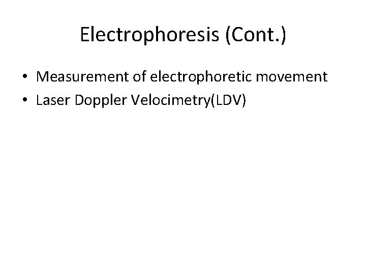 Electrophoresis (Cont. ) • Measurement of electrophoretic movement • Laser Doppler Velocimetry(LDV) 