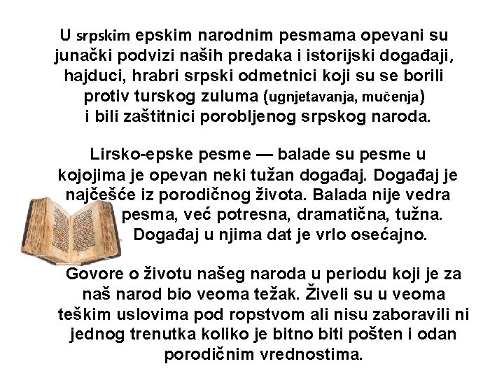 U srpskim epskim narodnim pesmama opevani su junački podvizi naših predaka i istorijski događaji,