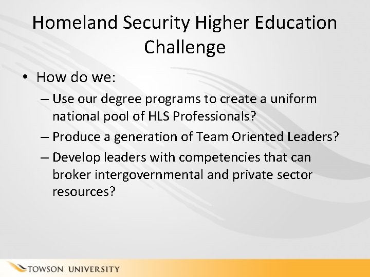 Homeland Security Higher Education Challenge • How do we: – Use our degree programs
