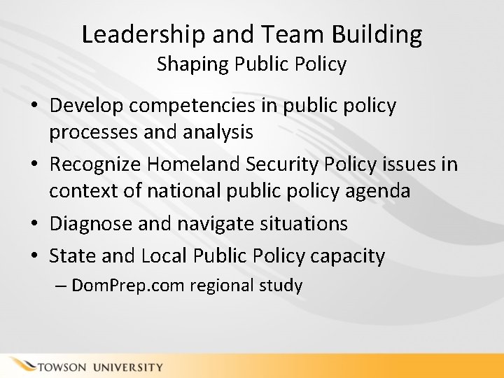 Leadership and Team Building Shaping Public Policy • Develop competencies in public policy processes