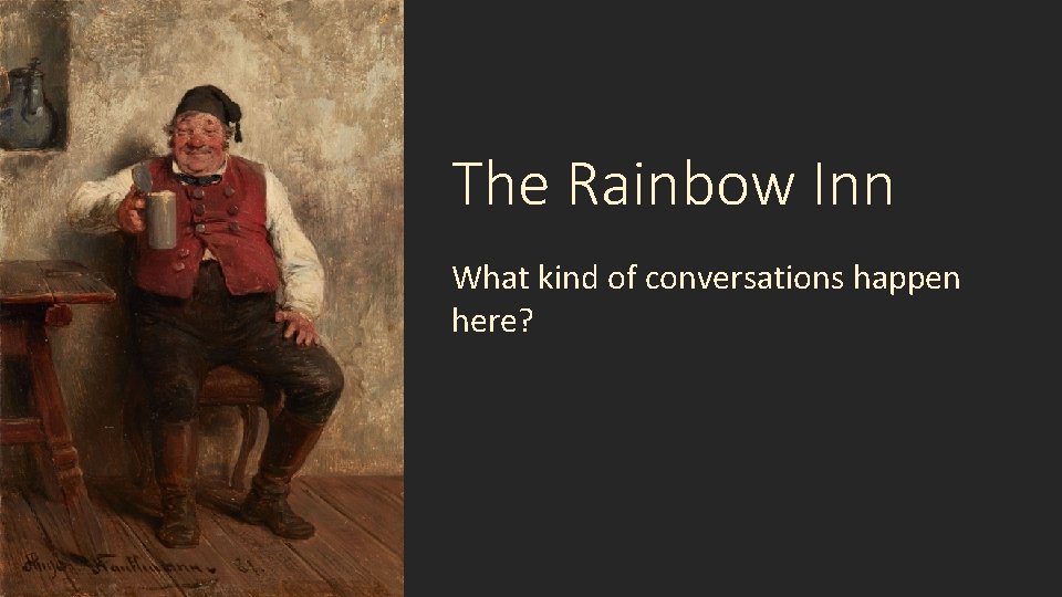 The Rainbow Inn What kind of conversations happen here? 