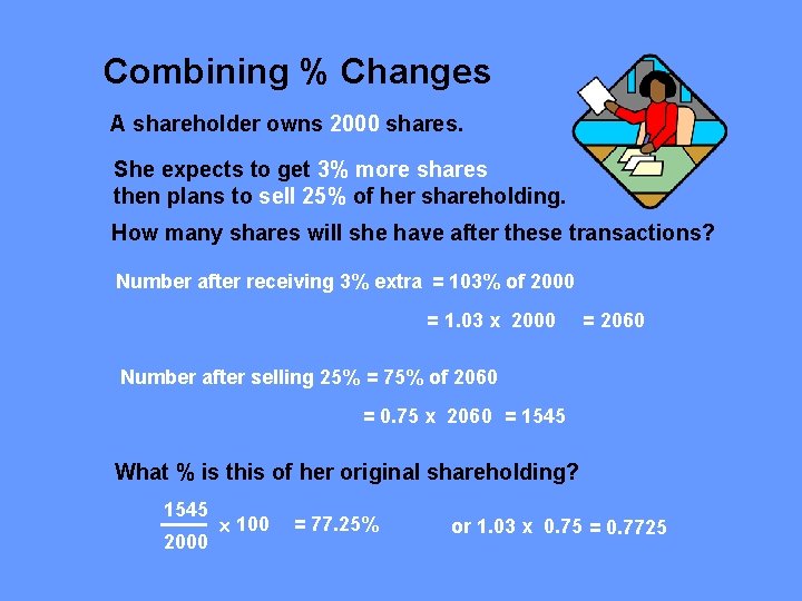 Combining % Changes A shareholder owns 2000 shares. She expects to get 3% more