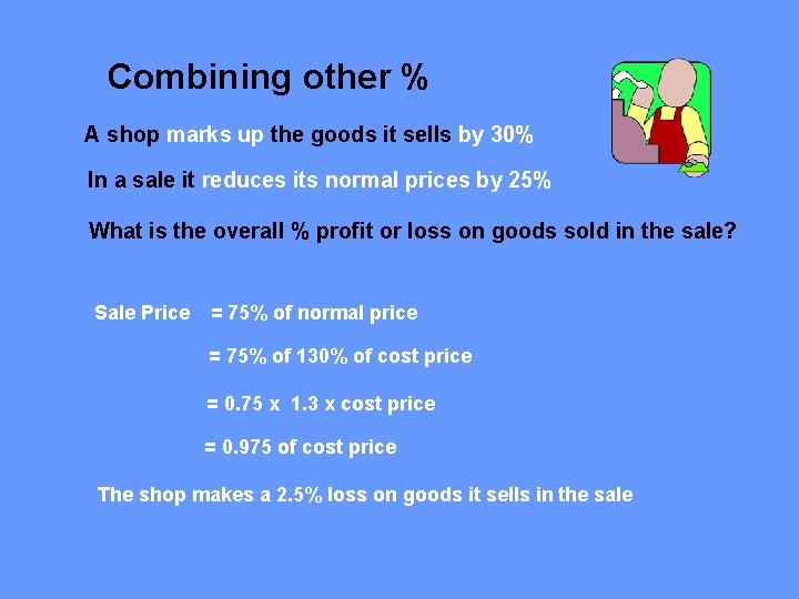 Combining other % A shop marks up the goods it sells by 30% In