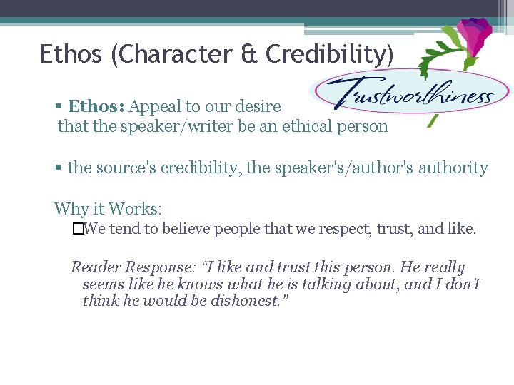 Ethos (Character & Credibility) § Ethos: Appeal to our desire that the speaker/writer be
