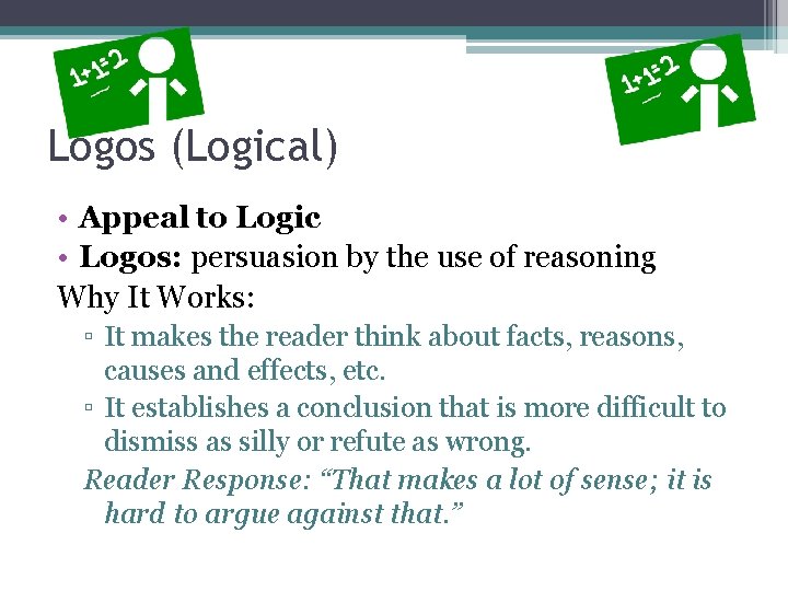 Logos (Logical) • Appeal to Logic • Logos: persuasion by the use of reasoning