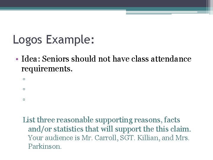 Logos Example: • Idea: Seniors should not have class attendance requirements. ▫ ▫ ▫