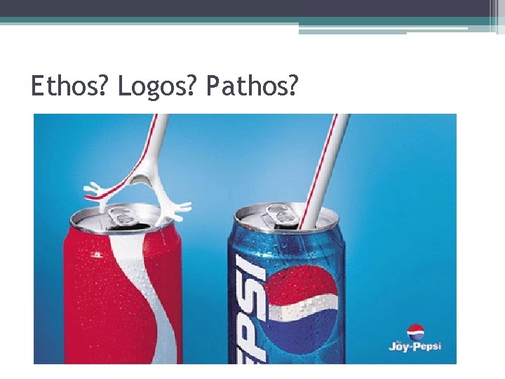 Ethos? Logos? Pathos? 