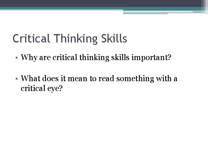Critical Thinking Skills • Why are critical thinking skills important? • What does it