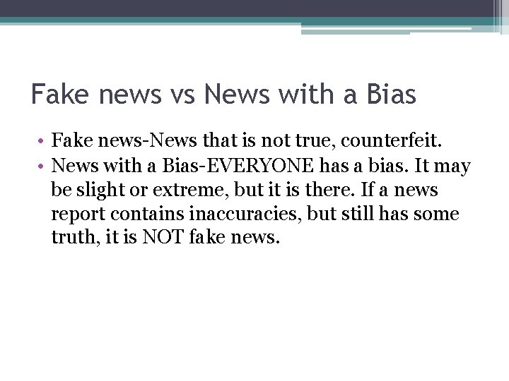 Fake news vs News with a Bias • Fake news-News that is not true,