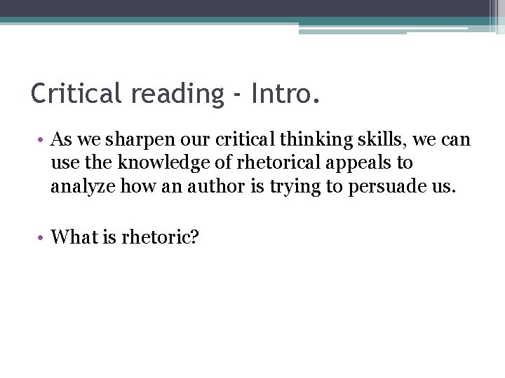 Critical reading - Intro. • As we sharpen our critical thinking skills, we can