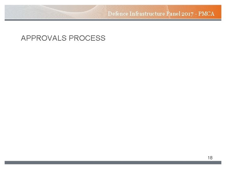 Defence Infrastructure Panel 2017 - PMCA APPROVALS PROCESS 18 Defence Infrastructure Panel 2017 - PMCA APPROVALS PROCESS 18