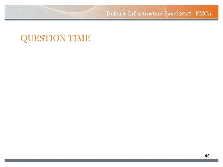 Defence Infrastructure Panel 2017 - PMCA QUESTION TIME 48 Defence Infrastructure Panel 2017 - PMCA QUESTION TIME 48