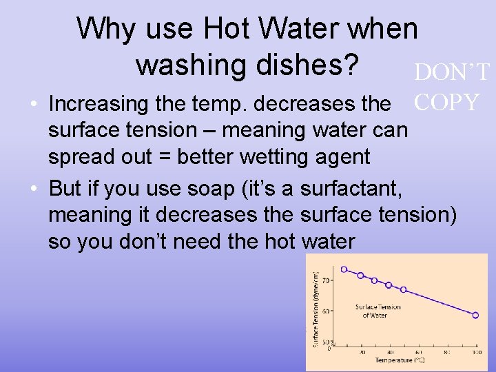 Why use Hot Water when washing dishes? DON’T • Increasing the temp. decreases the