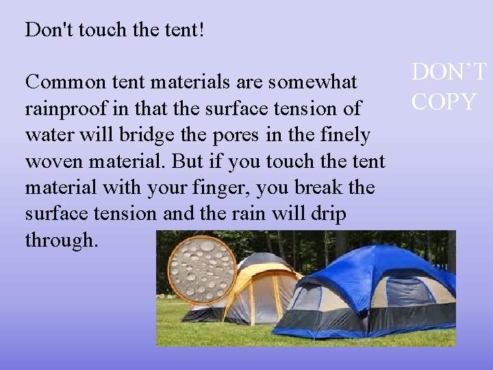Don't touch the tent! Common tent materials are somewhat rainproof in that the surface