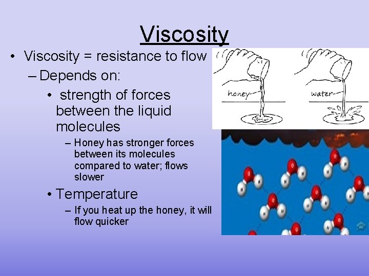 Viscosity • Viscosity = resistance to flow – Depends on: • strength of forces