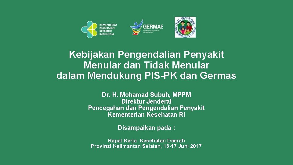 Kebijakan Pengendalian Penyakit Menular dan Tidak Menular dalam Mendukung PIS-PK dan Germas Dr. H.