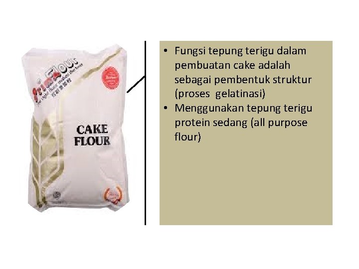  • Fungsi tepung terigu dalam pembuatan cake adalah sebagai pembentuk struktur (proses gelatinasi)