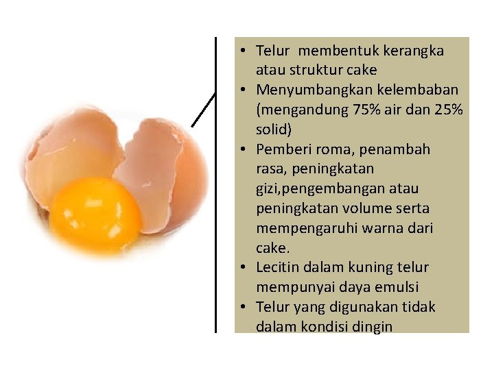  • Telur membentuk kerangka atau struktur cake • Menyumbangkan kelembaban (mengandung 75% air