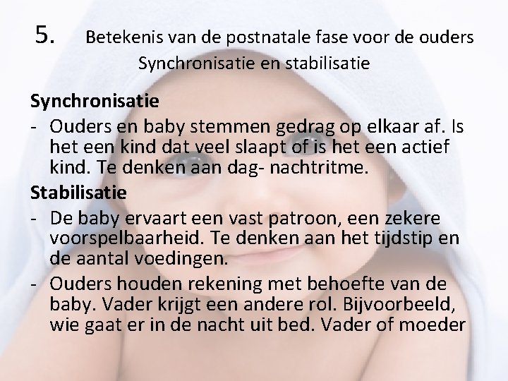 5. Betekenis van de postnatale fase voor de ouders Synchronisatie en stabilisatie Synchronisatie -